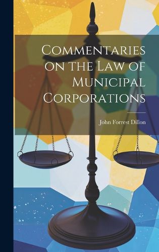 Cover image for Commentaries on the law of Municipal Corporations