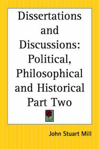 Cover image for Dissertations and Discussions: Political, Philosophical and Historical