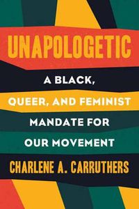 Cover image for Unapologetic: A Black, Queer and Feminist Mandate for Radical Movements