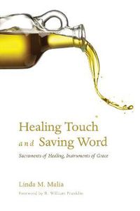 Cover image for Healing Touch and Saving Word: Sacraments of Healing, Instruments of Grace