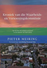 Cover image for Kroniek Van de Waarheid En Versoeningskommissie: Op Reis Deur Die Verlede En Die Hede Na Die Toekoms Van Suid-Afrika