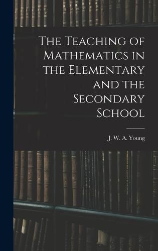 The Teaching of Mathematics in the Elementary and the Secondary School