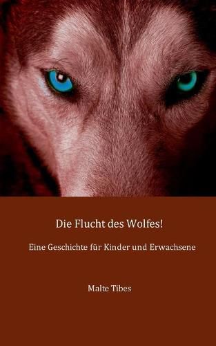 Cover image for Die Flucht des Wolfes!: Eine Geschichte fur Kinder und Erwachsene