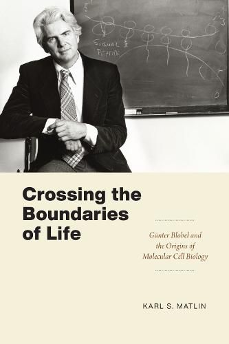 Cover image for Crossing the Boundaries of Life: Gunter Blobel and the Origins of Molecular Cell Biology