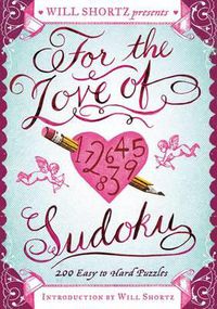 Cover image for Will Shortz Presents for the Love of Sudoku: 200 Easy to Hard Puzzles