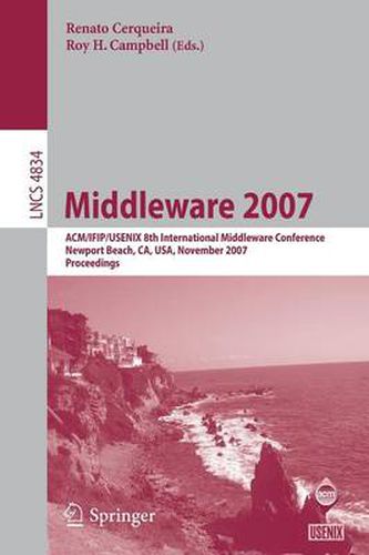 Cover image for Middleware 2007: ACM/IFIP/USENIX 8th International Middleware Conference, Newport Beach, CA, USA, November 26-30, 2007, Proceedings