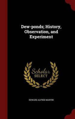 Dew-Ponds; History, Observation, and Experiment