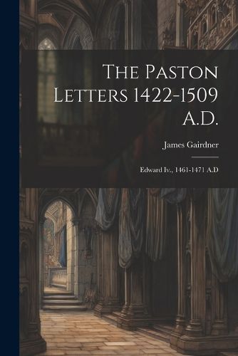 The Paston Letters 1422-1509 A.D.