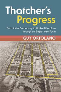 Cover image for Thatcher's Progress: From Social Democracy to Market Liberalism through an English New Town