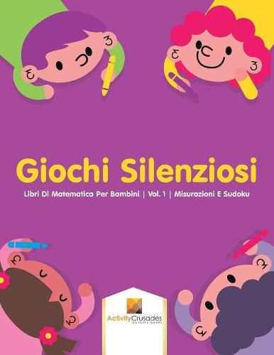 Giochi Silenziosi: Libri Di Matematica Per Bambini Vol. 1 Misurazioni E Sudoku