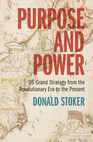 Cover image for Purpose and Power: US Grand Strategy from the Revolutionary Era to the Present