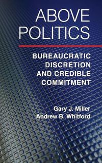 Cover image for Above Politics: Bureaucratic Discretion and Credible Commitment