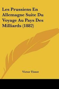 Cover image for Les Prussiens En Allemagne Suite Du Voyage Au Pays Des Milliards (1882)