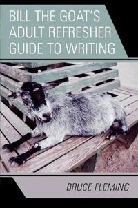 Cover image for Bill the Goat's Adult Refresher Guide to Writing