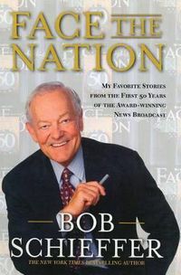 Cover image for Face the Nation: My Favorite Stories from the First 50 Years of the Award-Winning News Broadcast