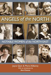 Cover image for Angels of the North: Notable Women of the North East - with a Preface by Ann Cleeves
