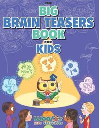 Cover image for The Big Brain Teasers Book for Kids: Boredom Busting Math, Picture and Logic Puzzles (Woo! Jr. Kids Activities Books)