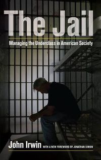 Cover image for The Jail: Managing the Underclass in American Society