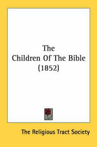 Cover image for The Children of the Bible (1852)