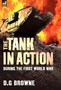 Cover image for The Tank in Action During the First World War