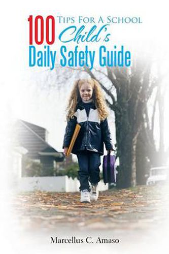 Cover image for 100 Tips for a School Child's Daily Safety Guide