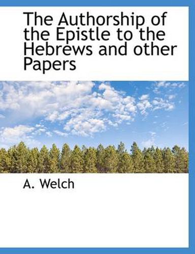 Cover image for The Authorship of the Epistle to the Hebrews and Other Papers