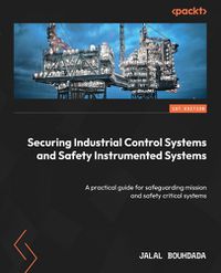 Cover image for Securing Industrial Control Systems and Safety Instrumented Systems