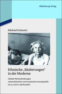 Cover image for Ethnische Sauberungen in Der Moderne: Globale Wechselwirkungen Nationalistischer Und Rassistischer Gewaltpolitik Im 19. Und 20. Jahrhundert