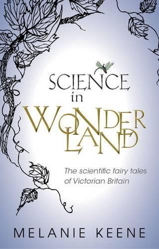 Cover image for Science in Wonderland: The scientific fairy tales of Victorian Britain