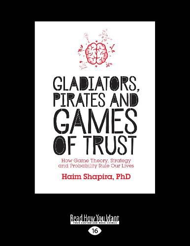 Cover image for Gladiators, Pirates and Games of Trust: How Game Theory, Strategy and Probability Rule Our Lives