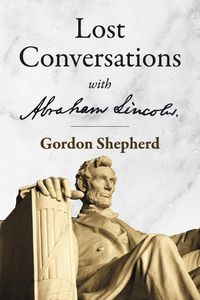 Cover image for Lost Conversations with Abraham Lincoln