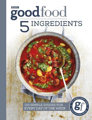 Cover image for Good Food: 5 Ingredients: 130 simple dishes for every day of the week