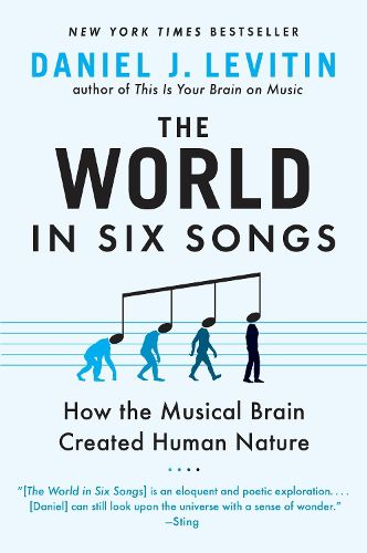 Cover image for The World in Six Songs: How the Musical Brain Created Human Nature