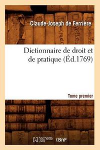 Cover image for Dictionnaire de Droit Et de Pratique. Tome Premier (Ed.1769)