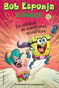 Cover image for Bob Esponja Comics 2/ SpongeBob Comics 2: La Unidad De Aventuras Acuaticas/ Aquatic Adventurers, Unite!