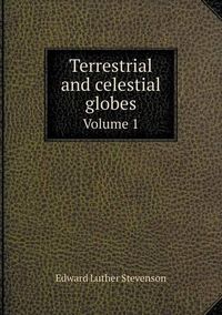 Cover image for Terrestrial and celestial globes Volume 1