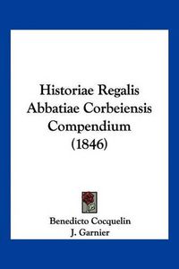 Cover image for Historiae Regalis Abbatiae Corbeiensis Compendium (1846)