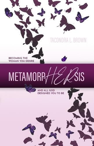 Cover image for MetamorpHERsis: Becoming The Woman You Desire And All God Designed You to Be