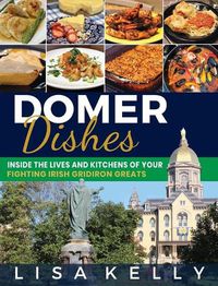 Cover image for Domer Dishes: Inside the Lives and Kitchens of Your Fighting Irish Gridiron Greats