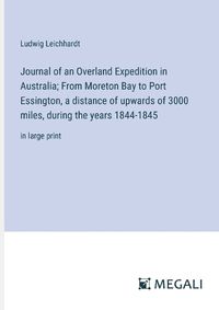 Cover image for Journal of an Overland Expedition in Australia; From Moreton Bay to Port Essington, a distance of upwards of 3000 miles, during the years 1844-1845