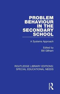 Cover image for Problem Behaviour in the Secondary School: A Systems Approach