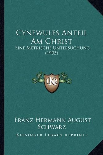 Cynewulfs Anteil Am Christ: Eine Metrische Untersuchung (1905)