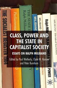 Cover image for Class, Power and the State in Capitalist Society: Essays on Ralph Miliband