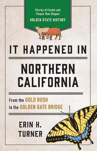 Cover image for It Happened in Northern California: Stories of Events and People That Shaped Golden State History