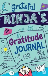 Cover image for Grateful Ninja's Gratitude Journal for Kids: A Journal to Cultivate an Attitude of Gratitude, a Positive Mindset, and Mindfulness