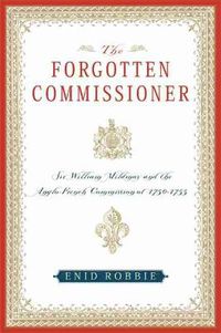 Cover image for The Forgotten Commissioner: Sir William Mildmay and the Anglo-French Commission of 1750-1755