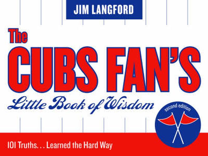 Cover image for The Cubs Fan's Little Book of Wisdom: 101 Truths...Learned the Hard Way