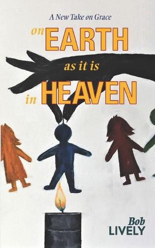 Cover image for on EARTH as it is in HEAVEN: A New Take on Grace