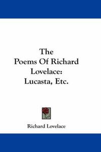 Cover image for The Poems of Richard Lovelace: Lucasta, Etc.