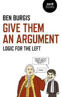 Cover image for Give Them an Argument: Logic for the Left